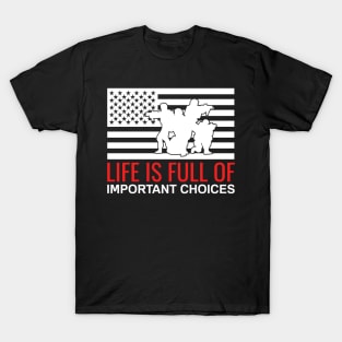 Life is Full Of Important Choices - USA Military Solider Veteran T-Shirt